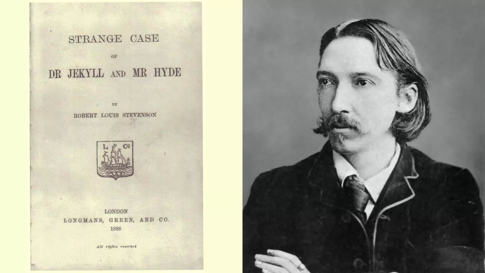 Montagem dividida ao meio. À esquerda está a folha de rosto da primeira edição britânica de Strange Case of Dr Jekyll and Mr Hyde, em papel envelhecido. Ela traz o título e o nome de Robert Louis Stevenson em letras tipográficas, o emblema da editora com um navio a vela e, embaixo, “London, Longmans, Green, and Co., 1886”. À direita, uma fotografia em preto e branco de Stevenson, de braços cruzados, com cabelo comprido repartido ao meio, bigode, paletó escuro e gravata, olhando para o lado.