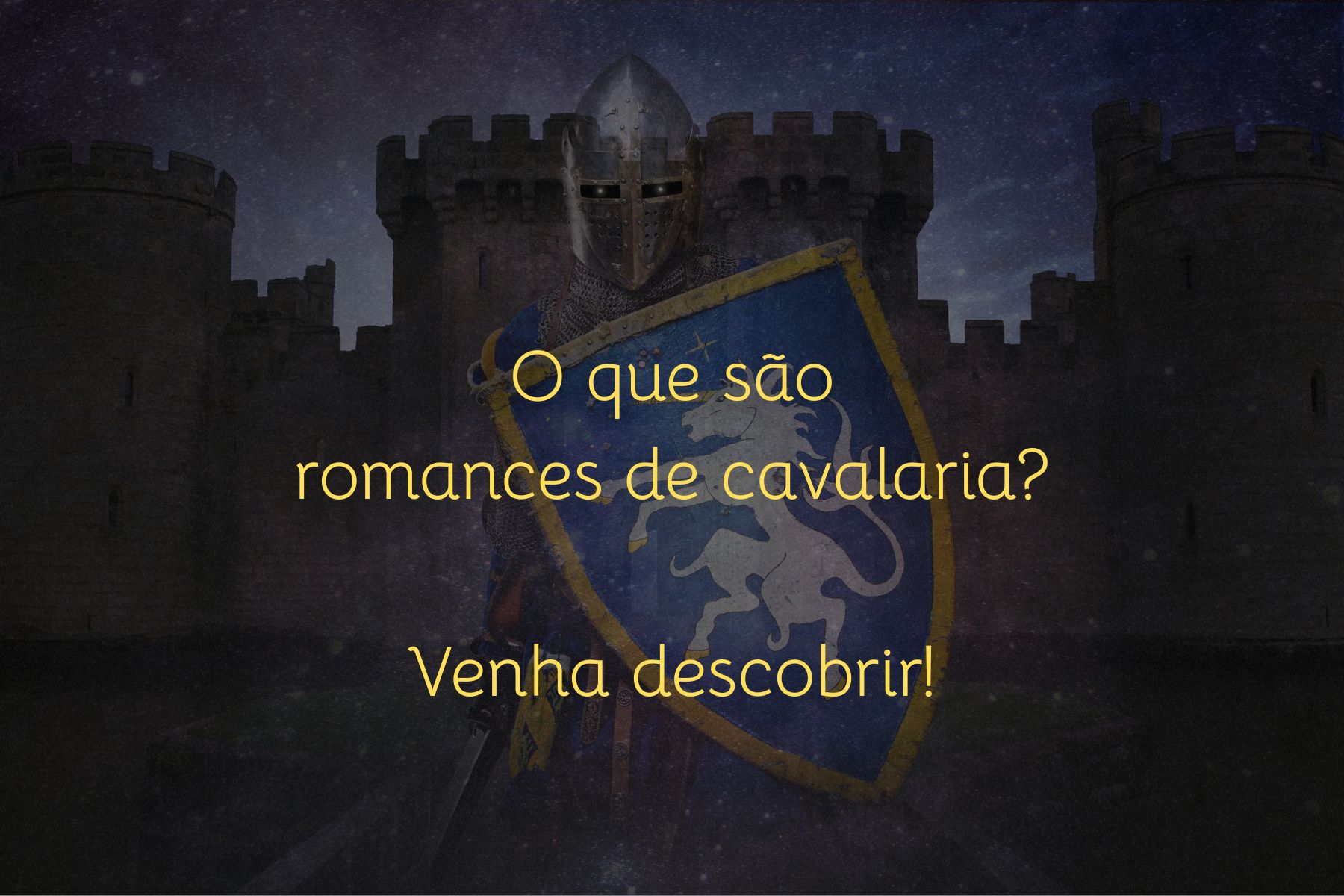 No fundo: um castelo com um cavaleiro medieval segurando um escudo e uma espada, com um texto amarelo que diz: "O que são romances de cavalaria? Venha descobrir!"